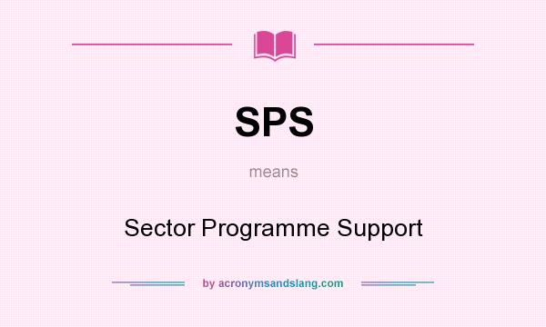 What does SPS mean? It stands for Sector Programme Support