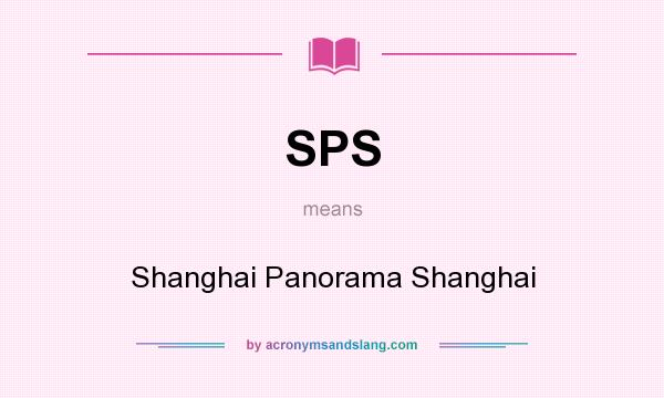 What does SPS mean? It stands for Shanghai Panorama Shanghai