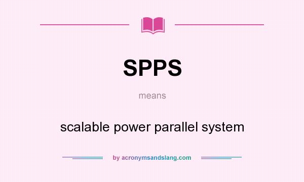 What does SPPS mean? It stands for scalable power parallel system