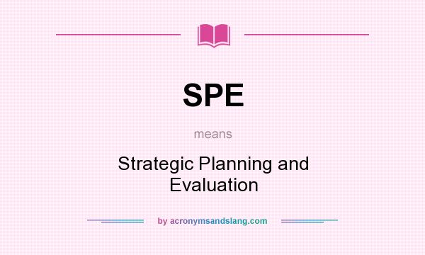 What does SPE mean? It stands for Strategic Planning and Evaluation