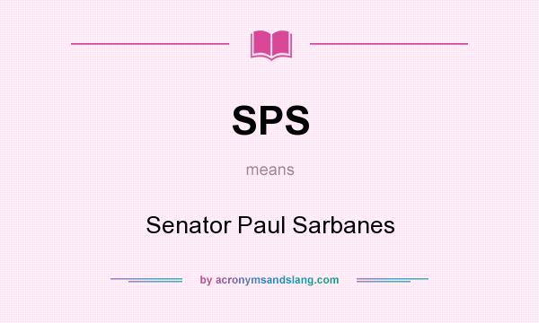 What does SPS mean? It stands for Senator Paul Sarbanes