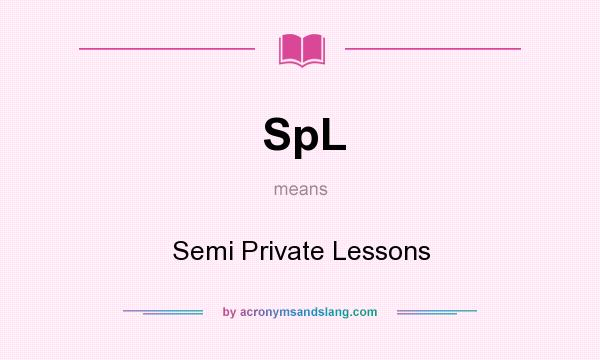 What does SpL mean? It stands for Semi Private Lessons