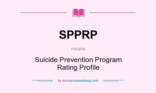What does SPPRP mean? It stands for Suicide Prevention Program Rating Profile