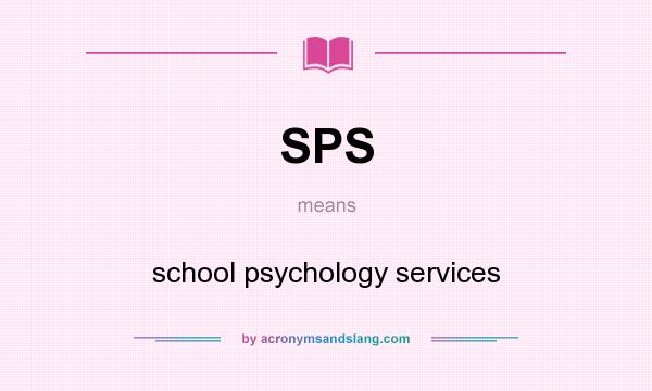 What does SPS mean? It stands for school psychology services