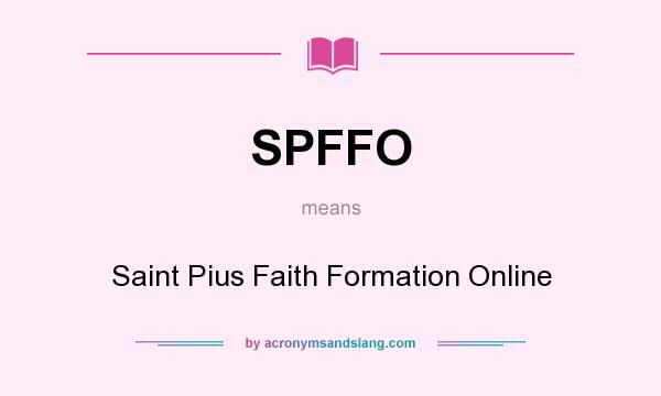 What does SPFFO mean? It stands for Saint Pius Faith Formation Online
