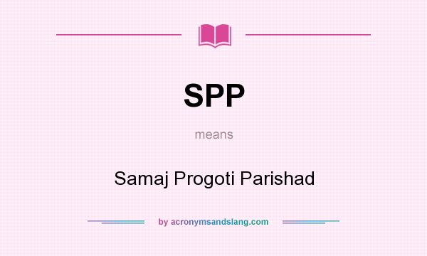 What does SPP mean? It stands for Samaj Progoti Parishad