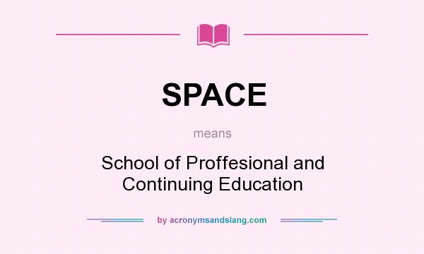 What does SPACE mean? It stands for School of Proffesional and Continuing Education