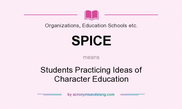 What does SPICE mean? It stands for Students Practicing Ideas of Character Education
