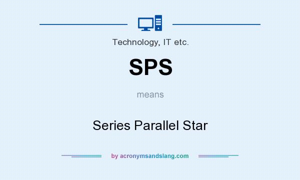 What does SPS mean? It stands for Series Parallel Star