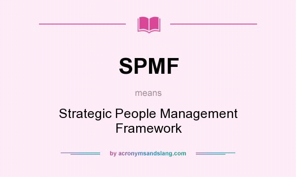 What does SPMF mean? It stands for Strategic People Management Framework