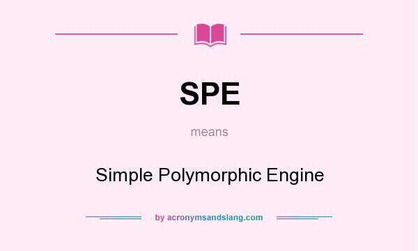 What does SPE mean? It stands for Simple Polymorphic Engine