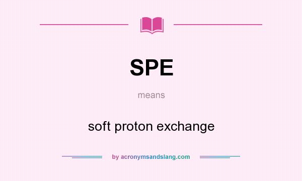 What does SPE mean? It stands for soft proton exchange