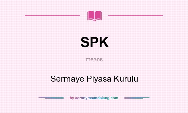 What does SPK mean? It stands for Sermaye Piyasa Kurulu