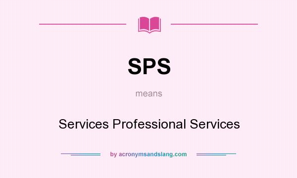 What does SPS mean? It stands for Services Professional Services