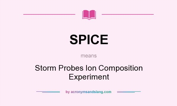 What does SPICE mean? It stands for Storm Probes Ion Composition Experiment