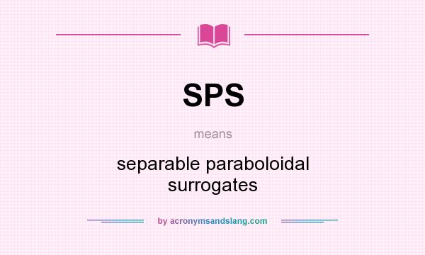 What does SPS mean? It stands for separable paraboloidal surrogates