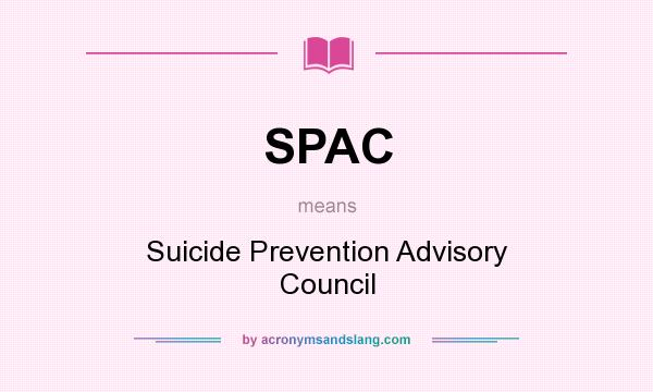 What does SPAC mean? It stands for Suicide Prevention Advisory Council