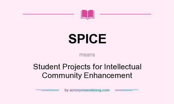 What does SPICE mean? It stands for Student Projects for Intellectual Community Enhancement