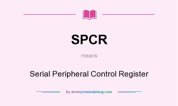 What does SPCR mean? It stands for Serial Peripheral Control Register