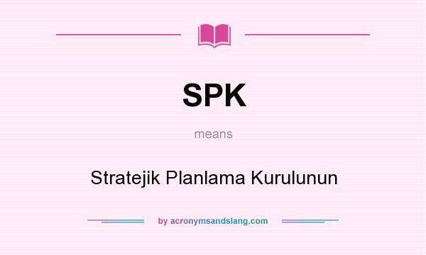 What does SPK mean? It stands for Stratejik Planlama Kurulunun