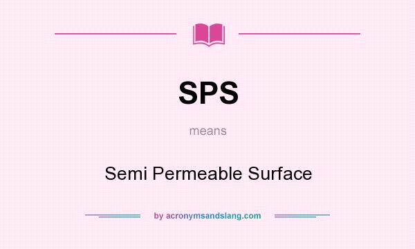 What does SPS mean? It stands for Semi Permeable Surface