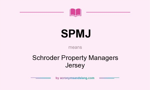 What does SPMJ mean? It stands for Schroder Property Managers Jersey