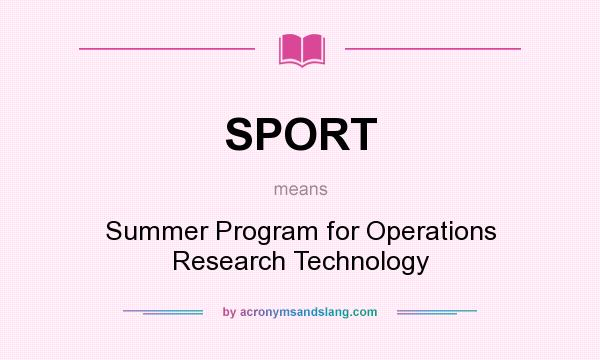What does SPORT mean? It stands for Summer Program for Operations Research Technology