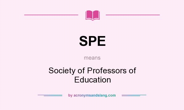 What does SPE mean? It stands for Society of Professors of Education