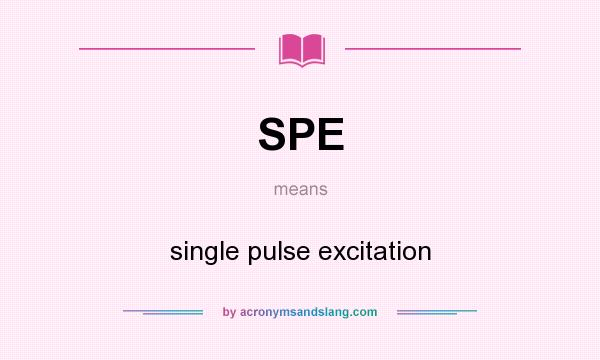 What does SPE mean? It stands for single pulse excitation