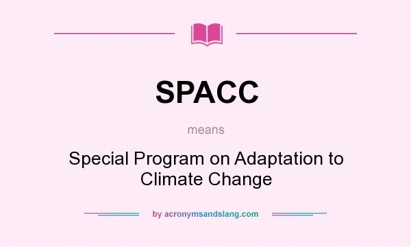 What does SPACC mean? It stands for Special Program on Adaptation to Climate Change