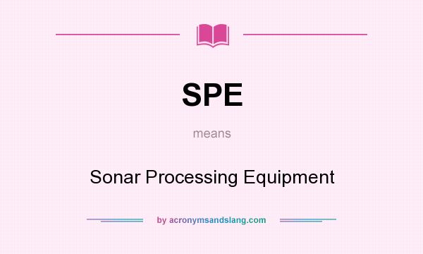 What does SPE mean? It stands for Sonar Processing Equipment