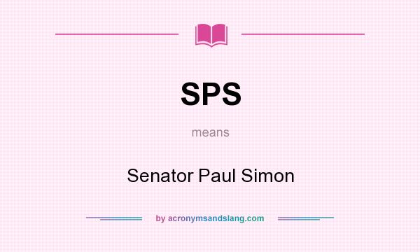 What does SPS mean? It stands for Senator Paul Simon