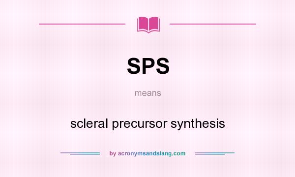 What does SPS mean? It stands for scleral precursor synthesis