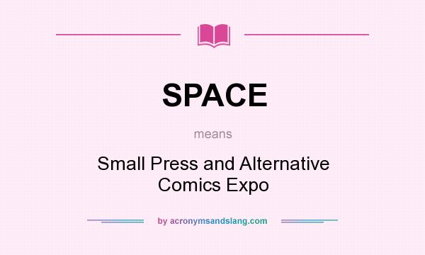 What does SPACE mean? It stands for Small Press and Alternative Comics Expo