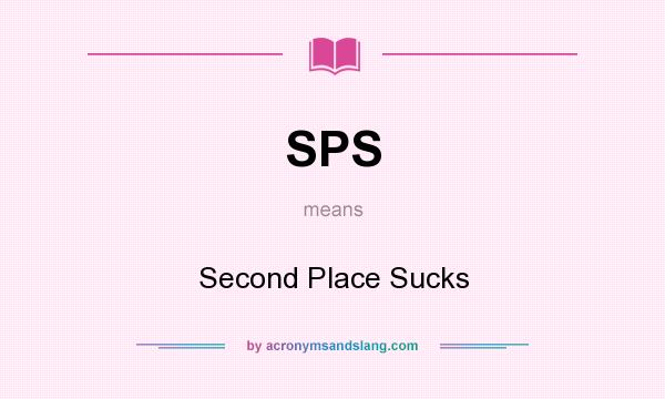 What does SPS mean? It stands for Second Place Sucks