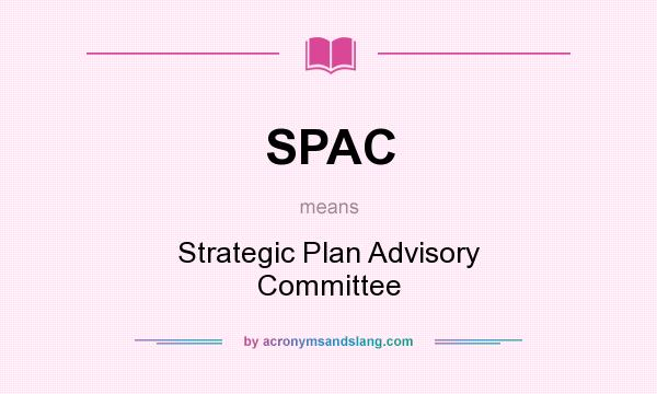 What does SPAC mean? It stands for Strategic Plan Advisory Committee