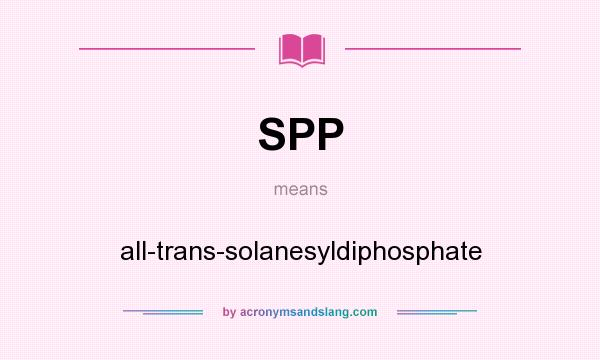What does SPP mean? It stands for all-trans-solanesyldiphosphate