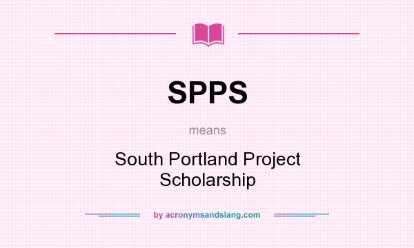 What does SPPS mean? It stands for South Portland Project Scholarship