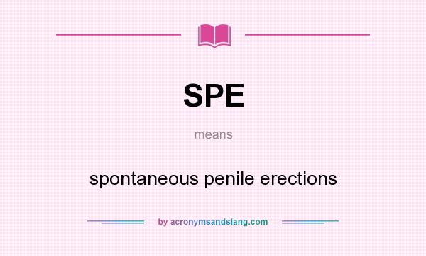 What does SPE mean? It stands for spontaneous penile erections