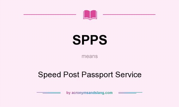 What does SPPS mean? It stands for Speed Post Passport Service
