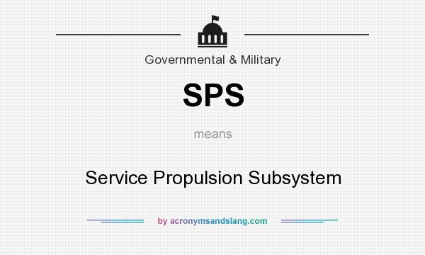 What does SPS mean? It stands for Service Propulsion Subsystem