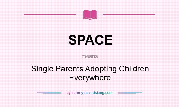 What does SPACE mean? It stands for Single Parents Adopting Children Everywhere