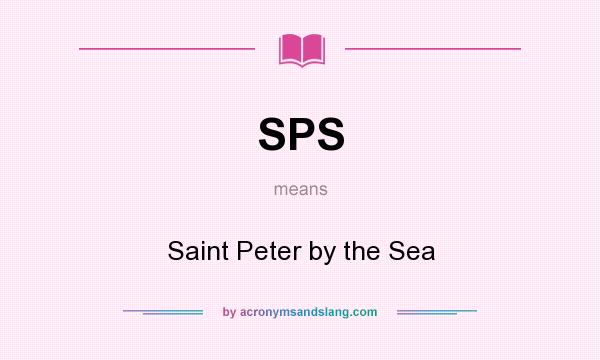 What does SPS mean? It stands for Saint Peter by the Sea