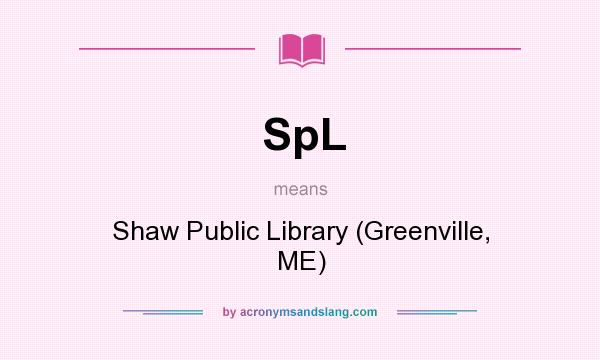 What does SpL mean? It stands for Shaw Public Library (Greenville, ME)