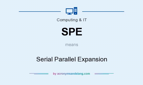 What does SPE mean? It stands for Serial Parallel Expansion