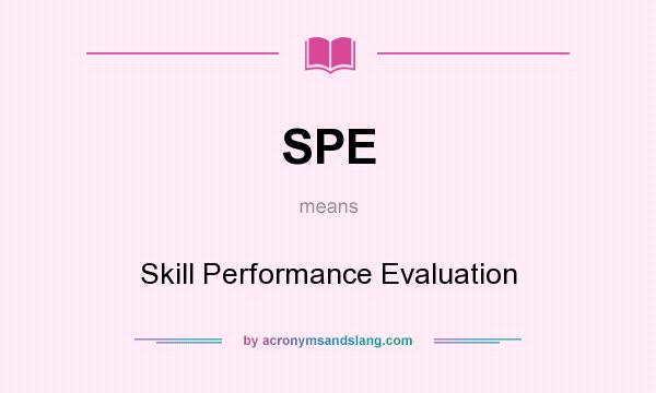 What does SPE mean? It stands for Skill Performance Evaluation