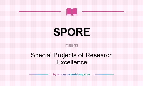 What does SPORE mean? It stands for Special Projects of Research Excellence