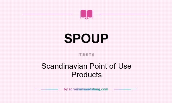 What does SPOUP mean? It stands for Scandinavian Point of Use Products