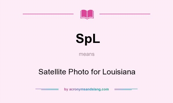 What does SpL mean? It stands for Satellite Photo for Louisiana