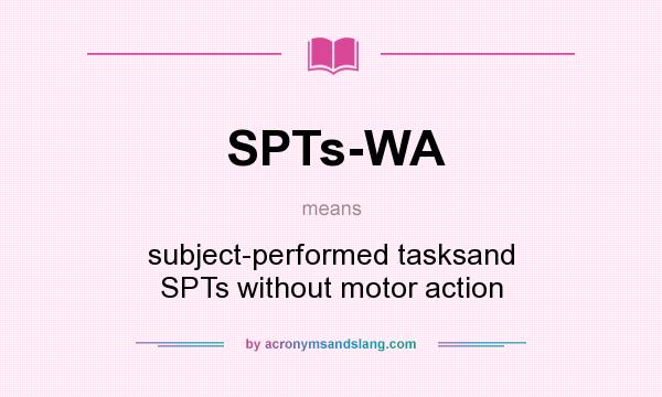 What does SPTs-WA mean? It stands for subject-performed tasksand SPTs without motor action